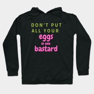 Don’t put all your eggs In one bastard Hoodie